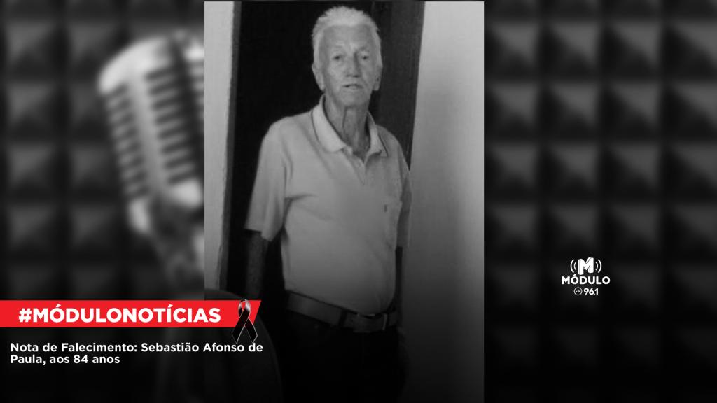 Nota de Falecimento: Sebastião Afonso de Paula, aos 84...