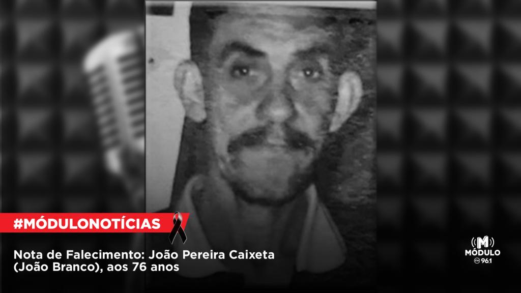 Nota de Falecimento: João Pereira Caixeta (João Branco), aos...