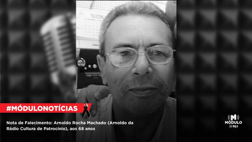 Nota de Falecimento: Arnoldo Rocha Machado (Arnoldo da Rádio Cultura de Patrocínio), aos 68 anos