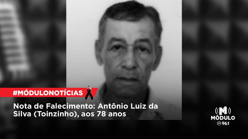 Nota de Falecimento: Antônio Luiz da Silva (Toinzinho), aos 78 anos
