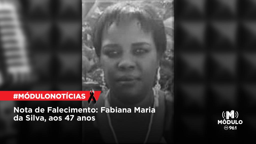 Nota de Falecimento: Fabiana Maria da Silva, aos 47...