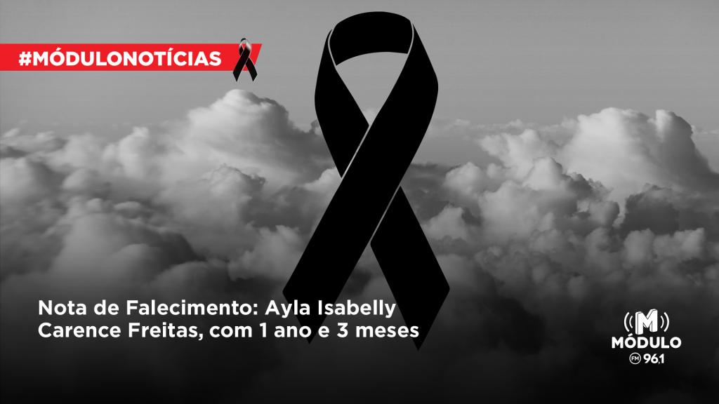 Nota de Falecimento:  Ayla Isabelly Carence Freitas, com 1 ano e três meses