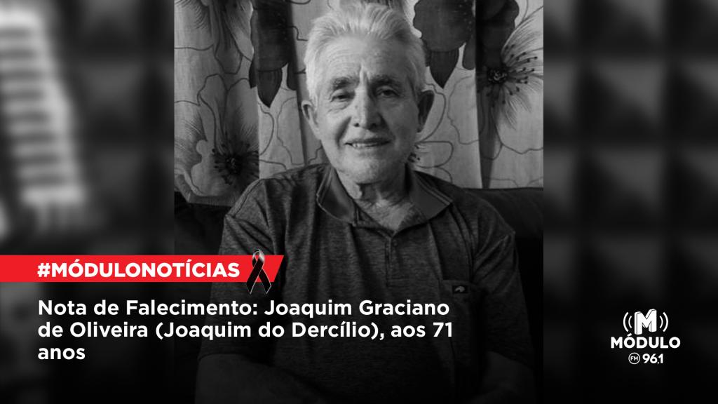 Nota de Falecimento: Joaquim Graciano de Oliveira (Joaquim do Dercílio), aos 71 anos