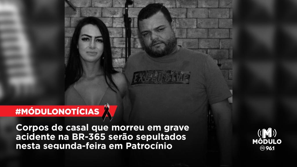Corpos de casal que morreu em grave acidente na BR-365 serão sepultados nesta segunda-feira em Patrocínio