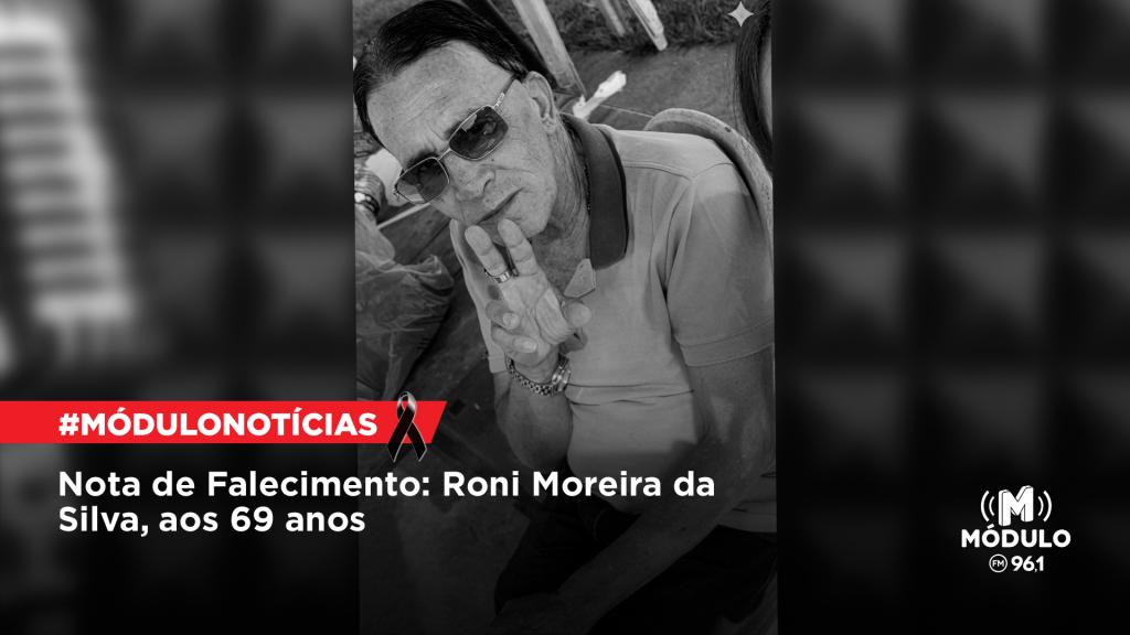Nota de Falecimento: Roni Moreira da Silva, aos 69 anos