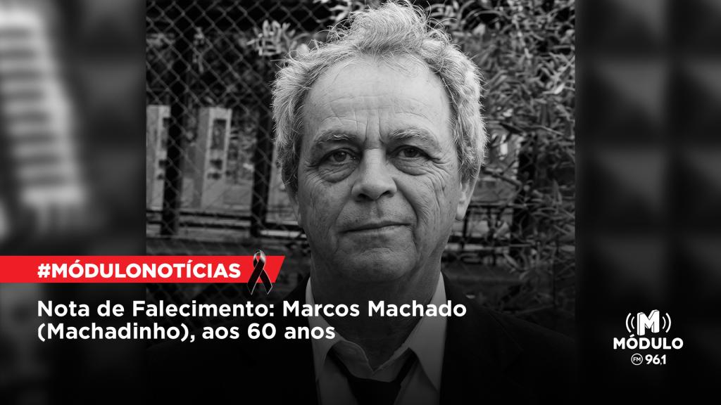 Nota de Falecimento: Marcos Machado (Machadinho), aos 60 anos