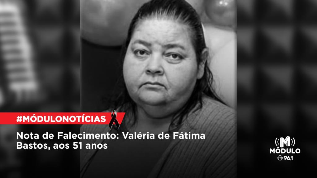 Nota de Falecimento: Valéria de Fátima Bastos, aos 51 anos