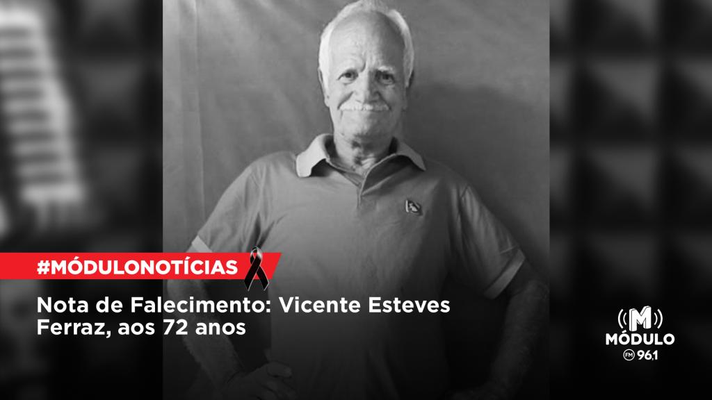 Nota de Falecimento: Vicente Esteves Ferraz, aos 72 anos